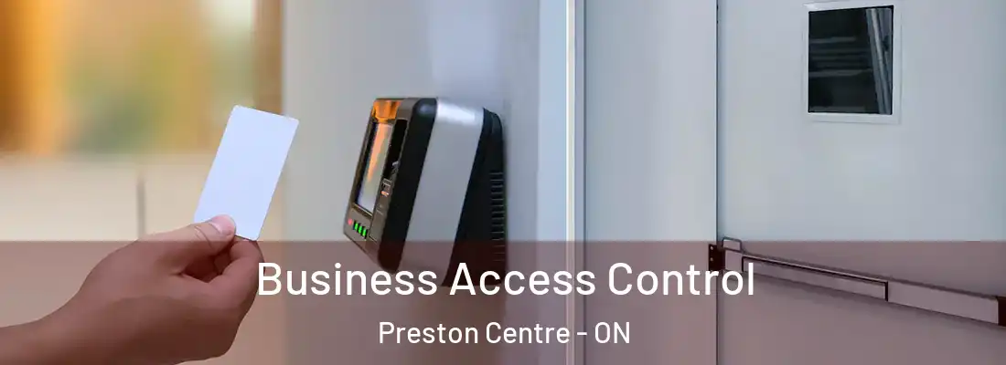  Business Access Control Preston Centre - ON