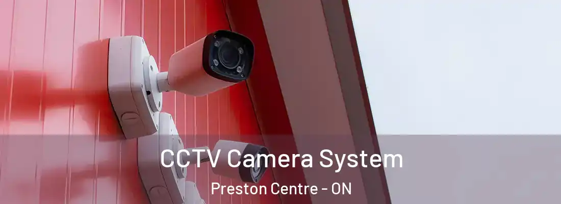  CCTV Camera System Preston Centre - ON