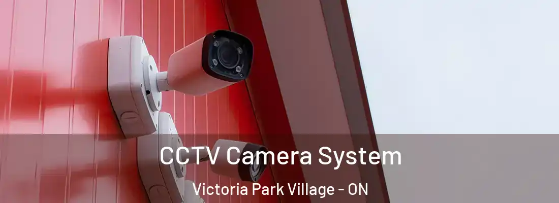  CCTV Camera System Victoria Park Village - ON
