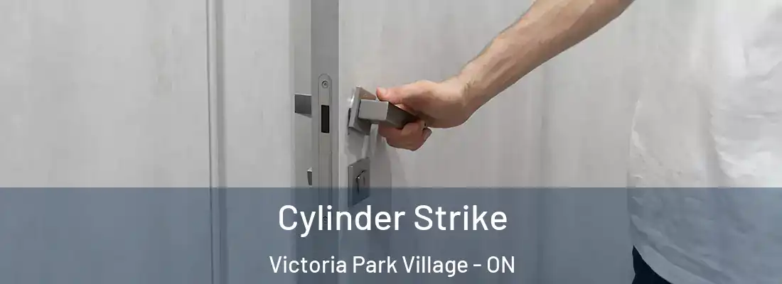  Cylinder Strike Victoria Park Village - ON