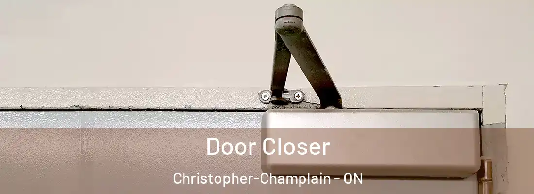  Door Closer Christopher-Champlain - ON