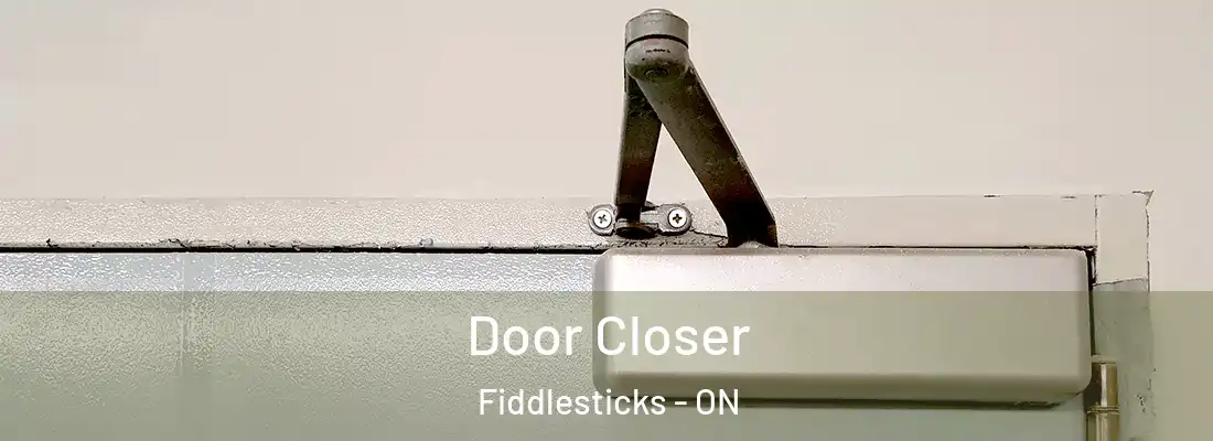  Door Closer Fiddlesticks - ON