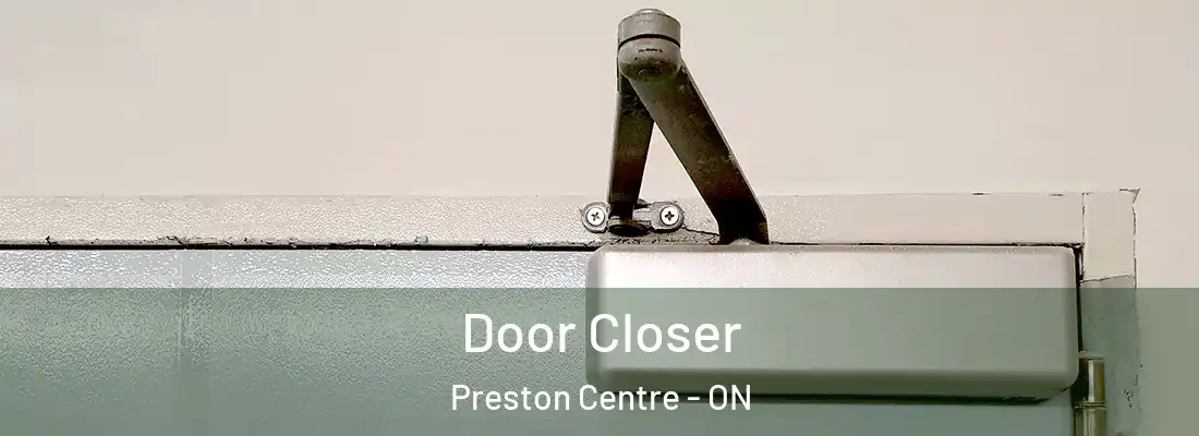  Door Closer Preston Centre - ON