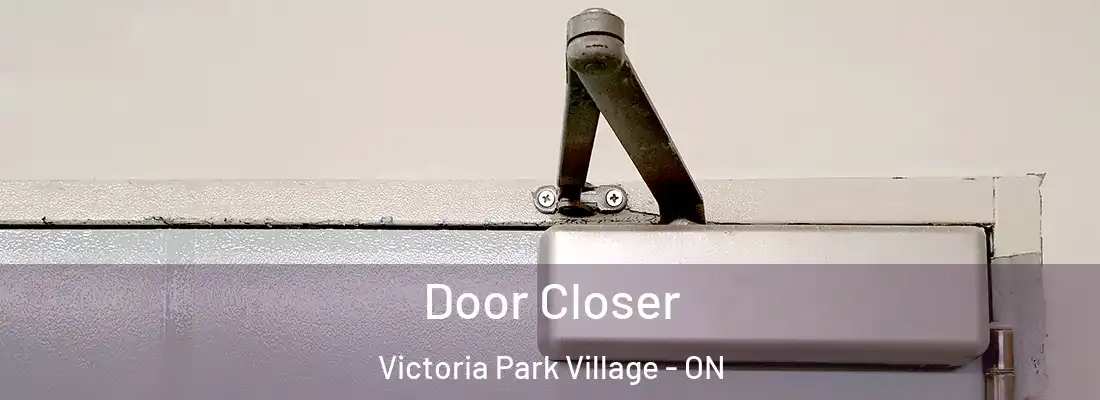 Door Closer Victoria Park Village - ON