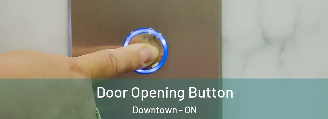  Door Opening Button Downtown - ON