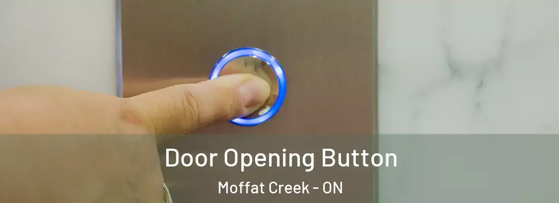  Door Opening Button Moffat Creek - ON