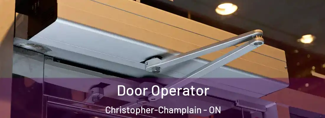  Door Operator Christopher-Champlain - ON