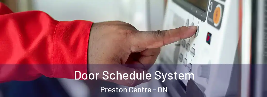  Door Schedule System Preston Centre - ON