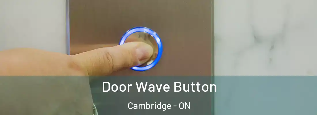  Door Wave Button Cambridge - ON