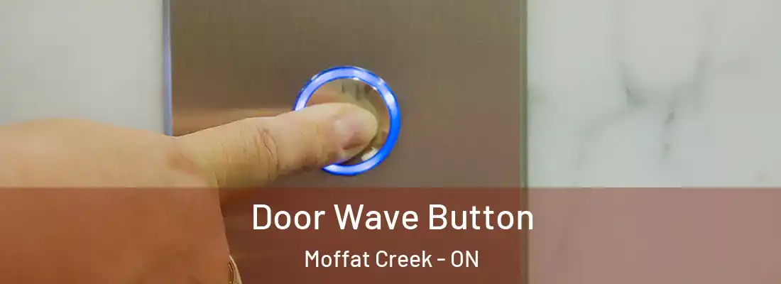  Door Wave Button Moffat Creek - ON