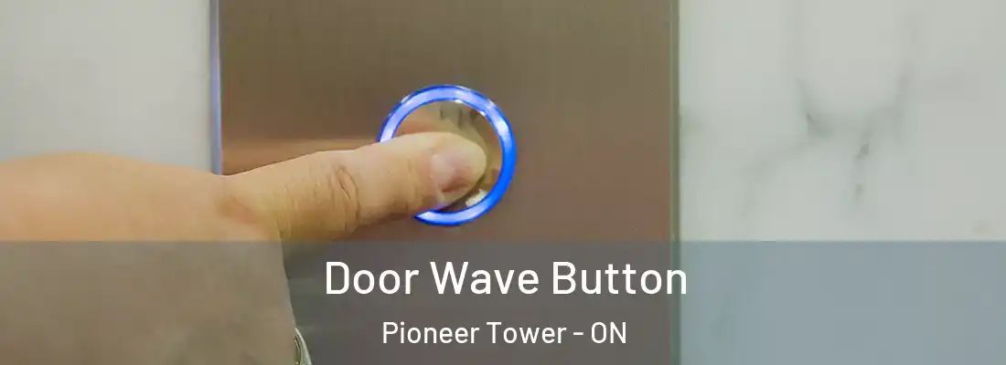  Door Wave Button Pioneer Tower - ON