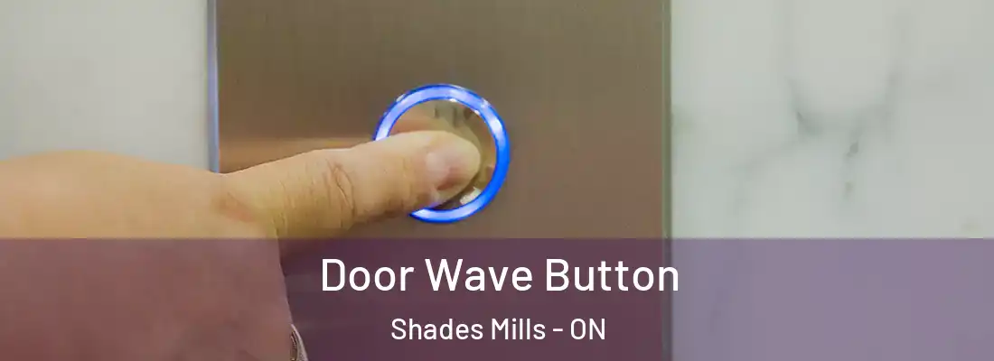  Door Wave Button Shades Mills - ON