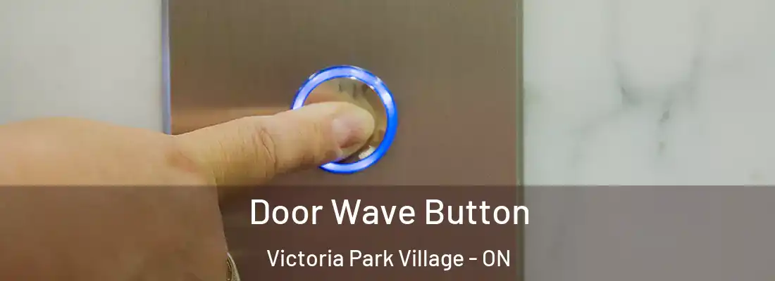  Door Wave Button Victoria Park Village - ON