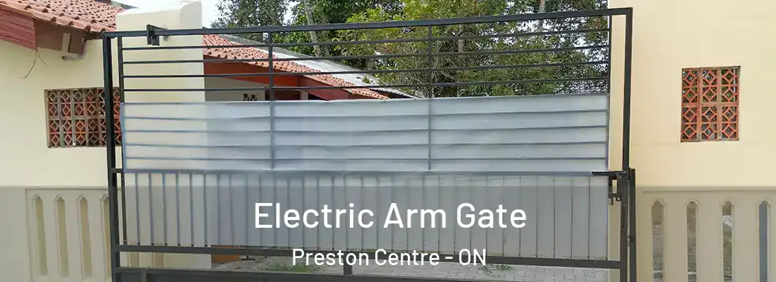  Electric Arm Gate Preston Centre - ON