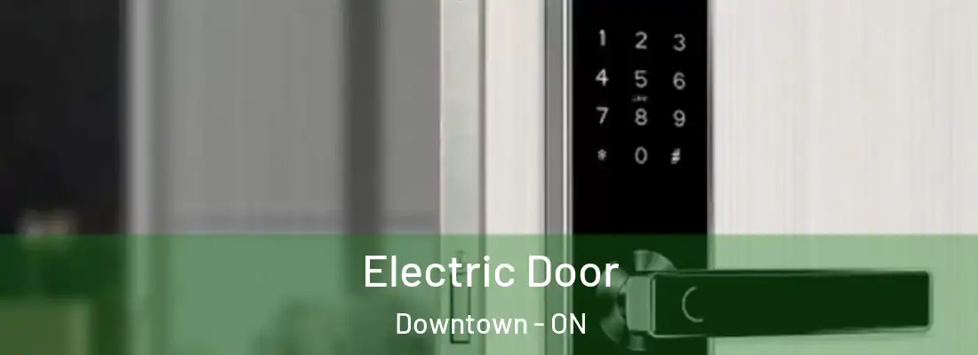  Electric Door Downtown - ON