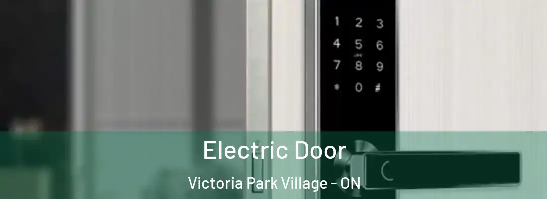  Electric Door Victoria Park Village - ON