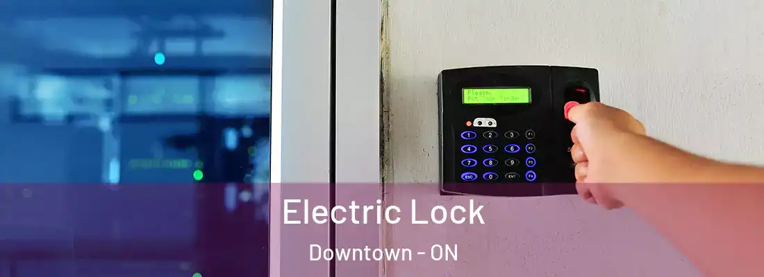  Electric Lock Downtown - ON