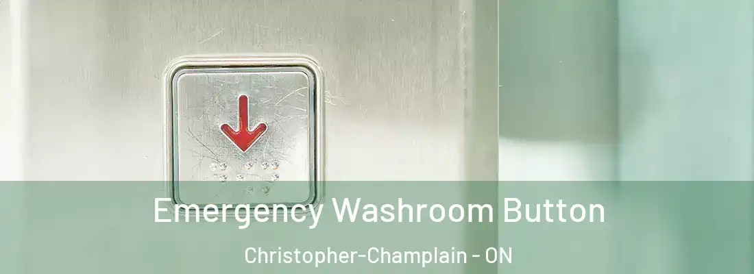  Emergency Washroom Button Christopher-Champlain - ON