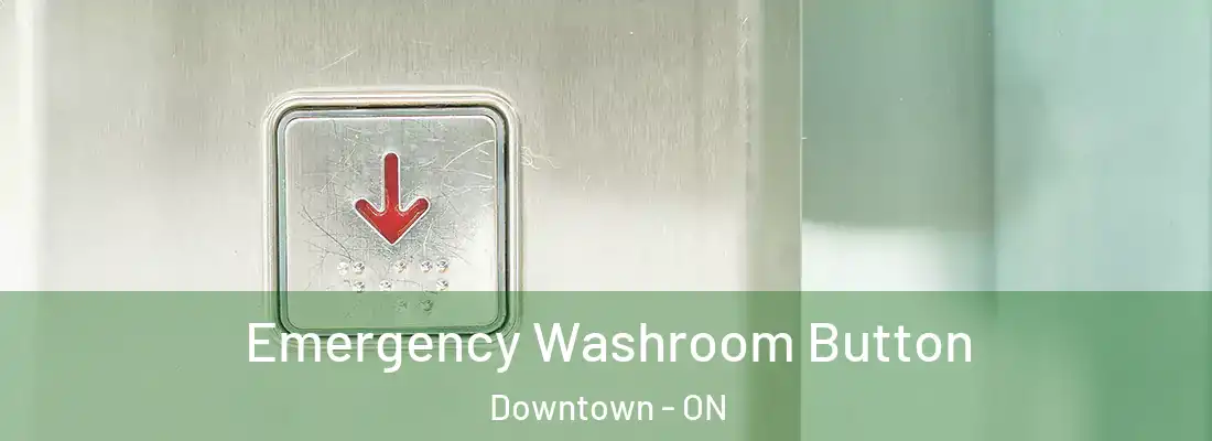  Emergency Washroom Button Downtown - ON