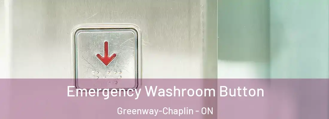  Emergency Washroom Button Greenway-Chaplin - ON