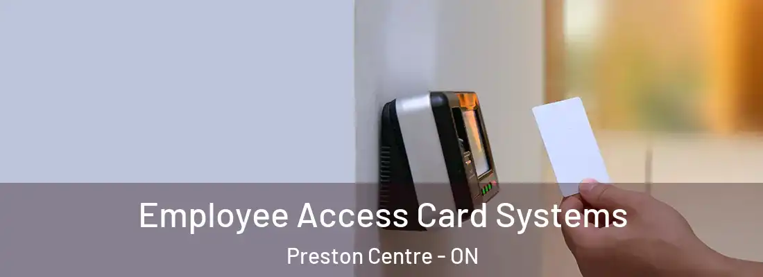  Employee Access Card Systems Preston Centre - ON