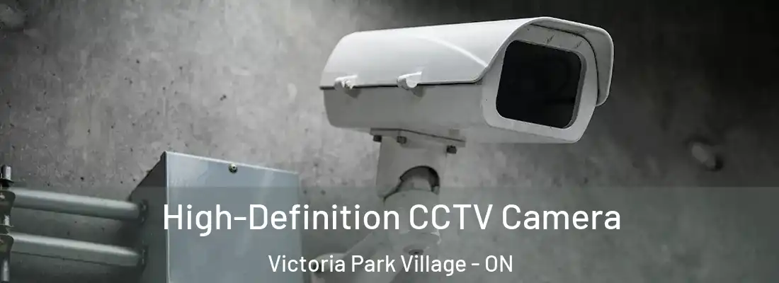  High-Definition CCTV Camera Victoria Park Village - ON
