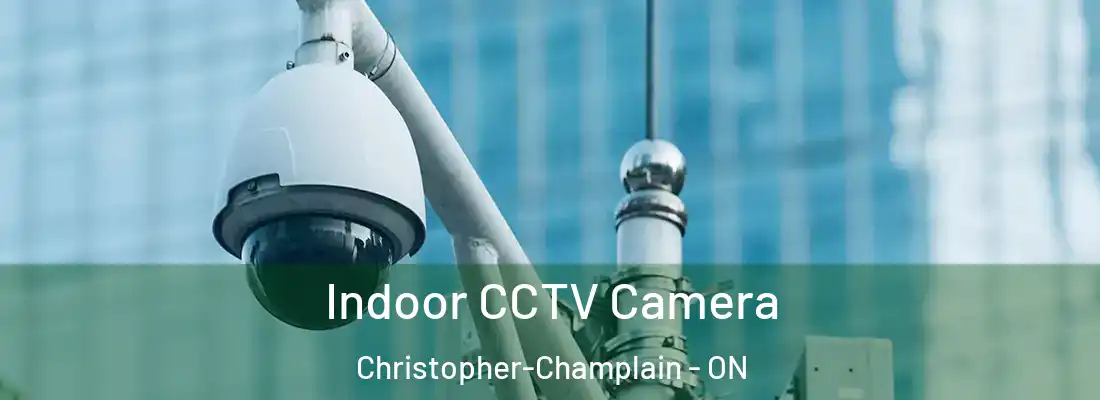  Indoor CCTV Camera Christopher-Champlain - ON