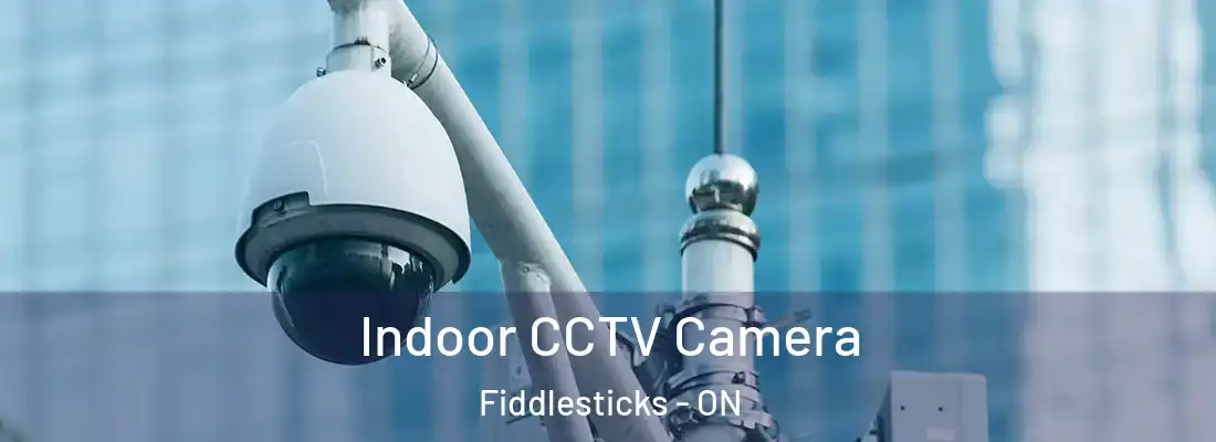  Indoor CCTV Camera Fiddlesticks - ON