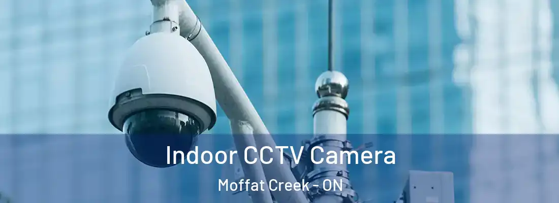 Indoor CCTV Camera Moffat Creek - ON