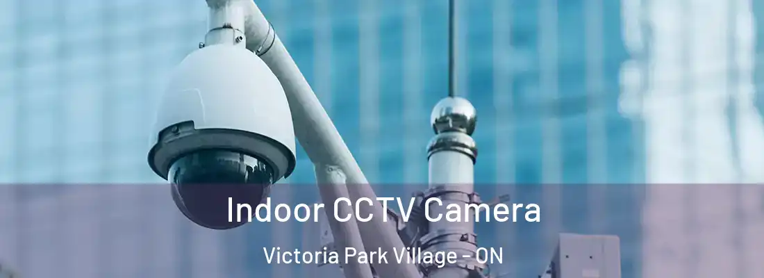  Indoor CCTV Camera Victoria Park Village - ON