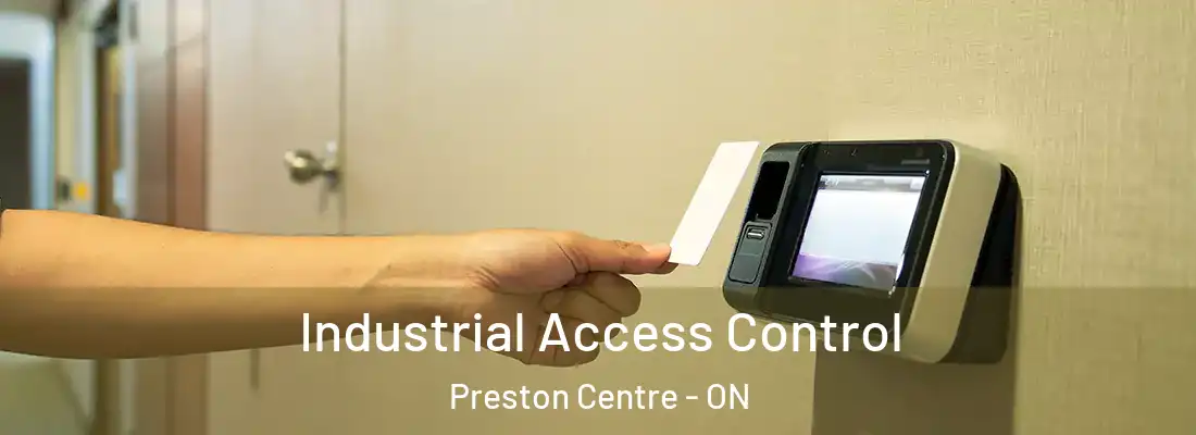  Industrial Access Control Preston Centre - ON