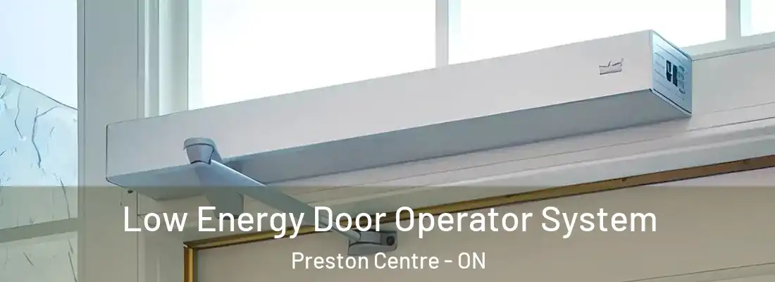  Low Energy Door Operator System Preston Centre - ON