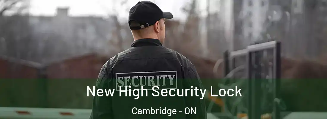  New High Security Lock Cambridge - ON