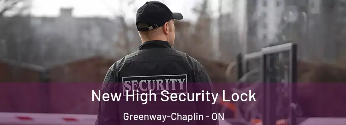  New High Security Lock Greenway-Chaplin - ON