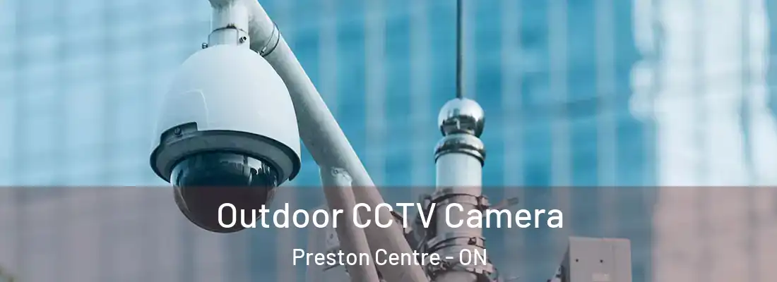  Outdoor CCTV Camera Preston Centre - ON