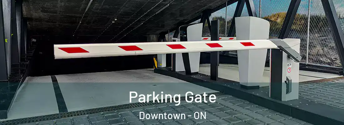  Parking Gate Downtown - ON