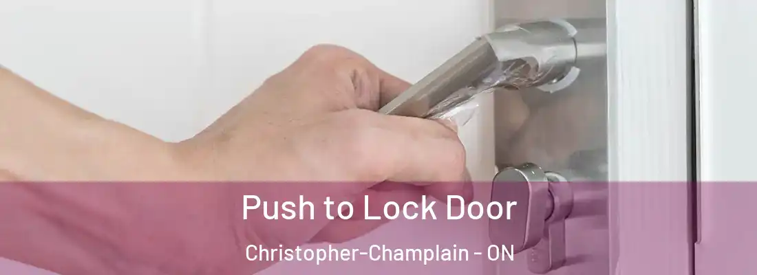  Push to Lock Door Christopher-Champlain - ON
