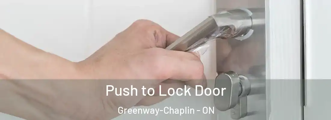  Push to Lock Door Greenway-Chaplin - ON