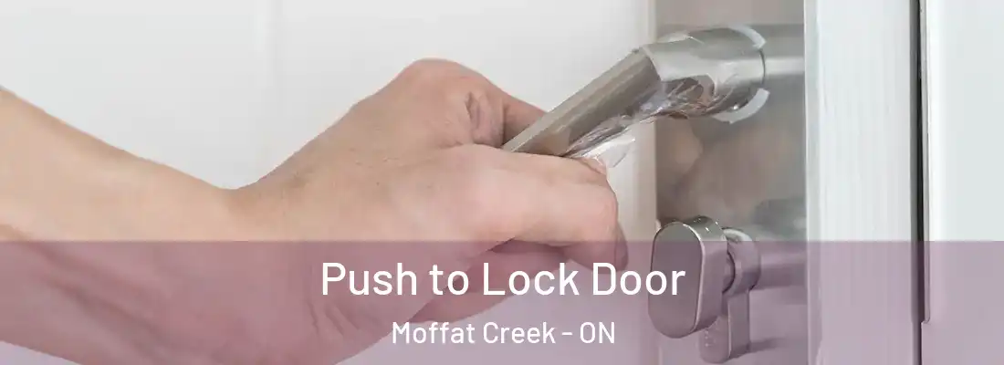  Push to Lock Door Moffat Creek - ON