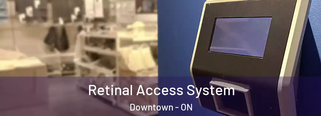  Retinal Access System Downtown - ON