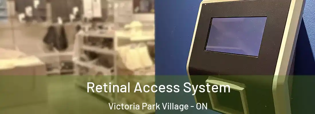  Retinal Access System Victoria Park Village - ON