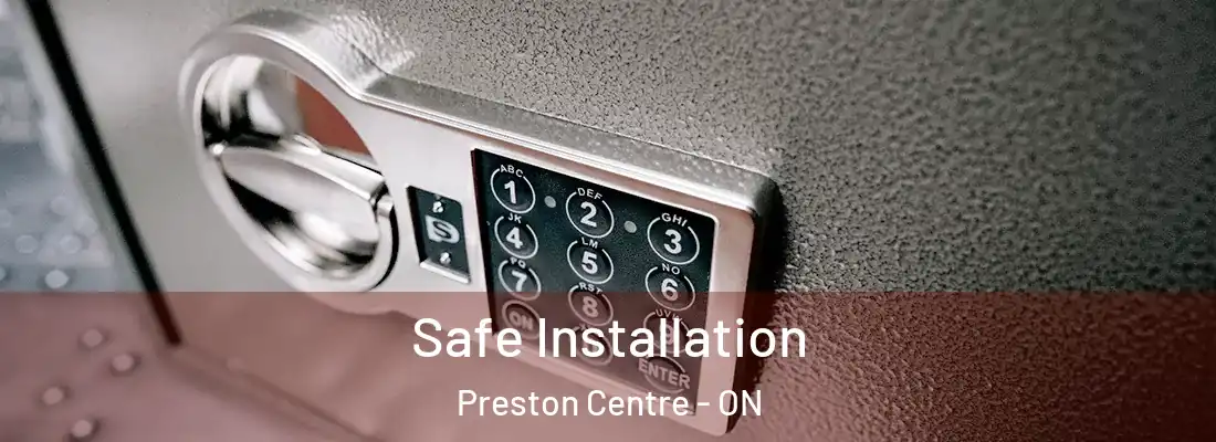  Safe Installation Preston Centre - ON