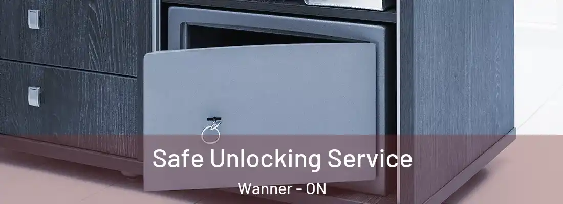  Safe Unlocking Service Wanner - ON