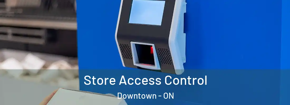  Store Access Control Downtown - ON