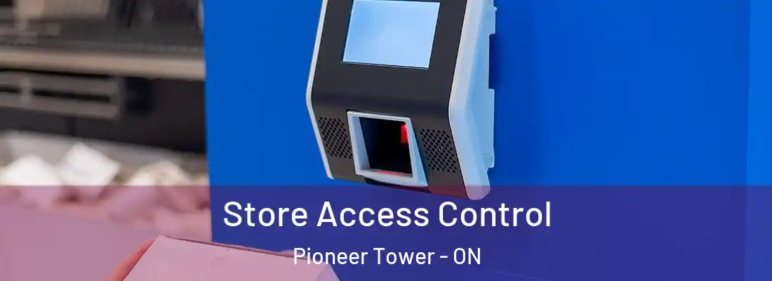  Store Access Control Pioneer Tower - ON