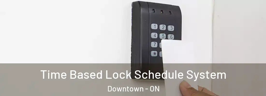  Time Based Lock Schedule System Downtown - ON