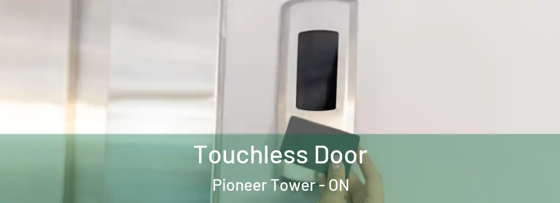  Touchless Door Pioneer Tower - ON