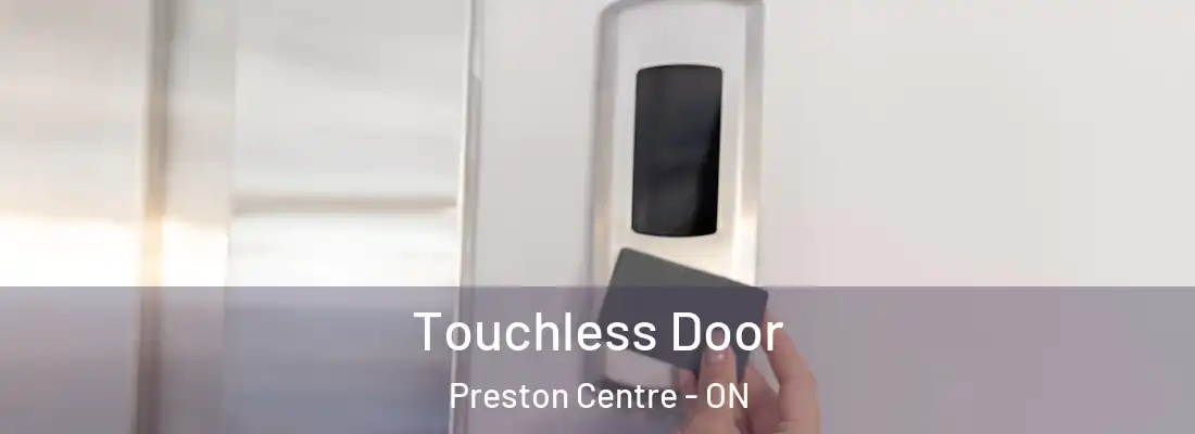  Touchless Door Preston Centre - ON