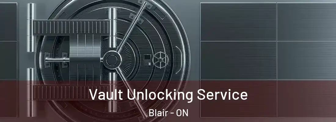  Vault Unlocking Service Blair - ON