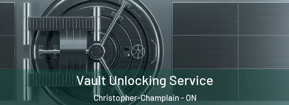  Vault Unlocking Service Christopher-Champlain - ON